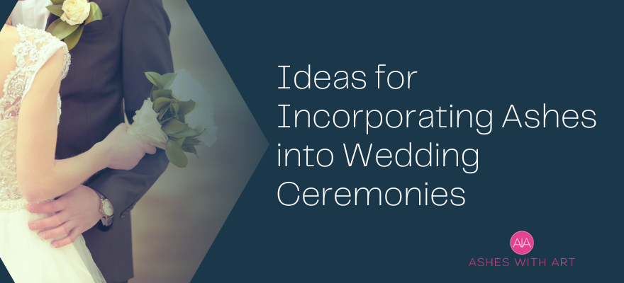 Ideas for Incorporating Ashes into Wedding Ceremonies